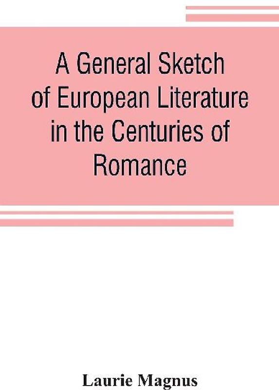 A general sketch of European literature in the centuries of romance