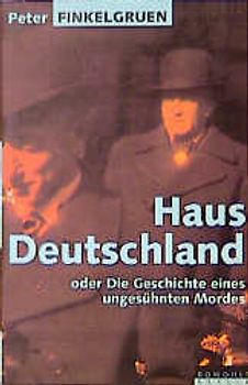 Haus Deutschland. Oder Die Geschichte eines ungesühnten Mordes