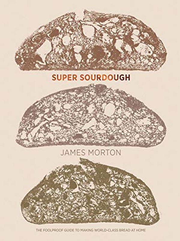 Super Sourdough: The Foolproof Guide to Making World-class Bread at Home
