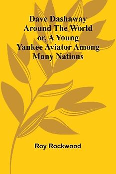 Dave Dashaway Around The World; Or, A Young Yankee Aviator Among Many Nations