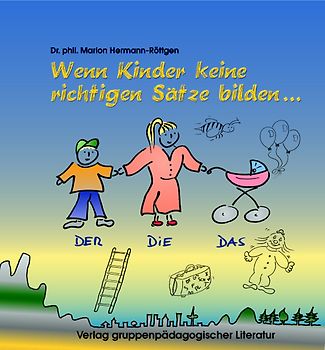 Spiele zur Sprachtherapie. Spiele für und mit sprachbehinderte(n) Kinder(n) / Wenn Kinder keine richtigen Sätze bilden…