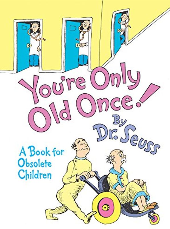 You're Only Old Once!