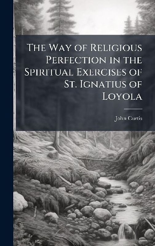 The Way of Religious Perfection in the Spiritual Exercises of St. Ignatius of Loyola
