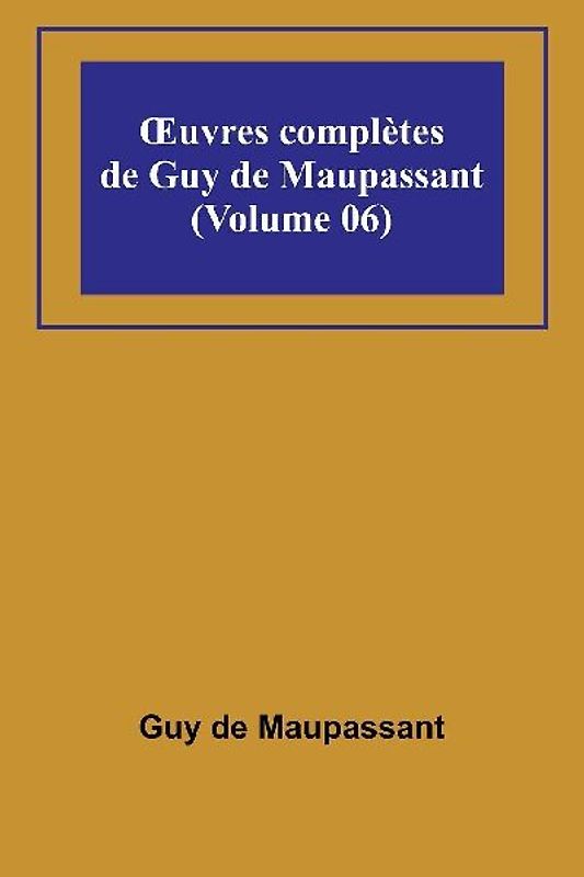 ¿uvres complètes de Guy de Maupassant (Volume 06)