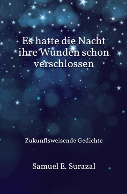 Es hatte die Nacht ihre Wunden schon verschlossen: Zukunftsweisende Gedichte