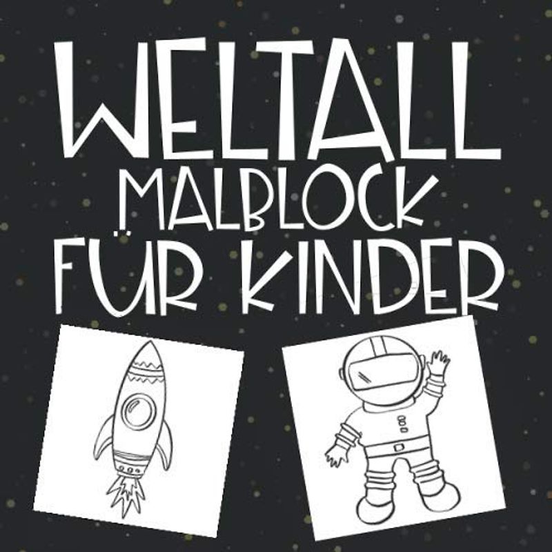 Weltall Malblock für Kinder: Zeichenbuch, Malbuch und Zeichenblock für Kinder | Astronaut, Weltall Malblock | Ausmal-Buch und Geschenk für Enkelkinder