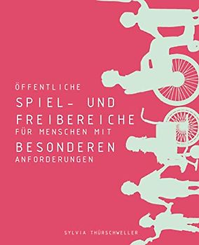 Öffentliche Spielbereiche mit Freiraumqualitäten für Menschen mit besonderen Anforderungen: anhand von Beispielen in Österreich (Wien) und Deutschland (Frankfurt, Sinsheim)