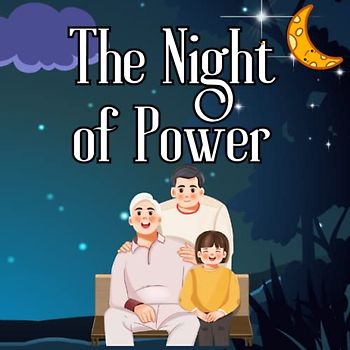 The Night of Power: Worship and Rewards Teaching children about the significance of Laylat al-Qadr in Islam. Inspiring Story from the Quran for ... of Islamic Learning | Ramadan books for kids)