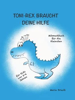Toni-Rex braucht deine Hilfe: Mitmachbuch für die Kleinsten