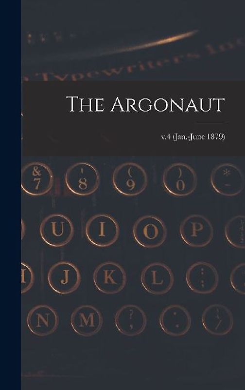 The Argonaut; v.4 (Jan.-June 1879)