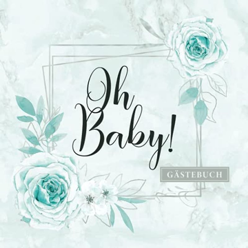 Oh Baby! Gästebuch: Baby Party Erinnerungsbuch zum Eintragen von liebvollen Glückwünschen · Blaues Design für Jungen Babyshower & Babyparty · Nette Geschenkidee für werdende Eltern