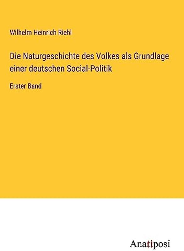 Die Naturgeschichte des Volkes als Grundlage einer deutschen Social-Politik: Erster Band