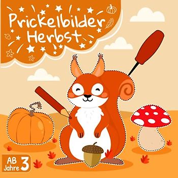 Prickelbilder Herbst Ab 3 Jahre: Prickelset Kinder Ausschneiden, Malen, Prickeln und Basteln - Herbst Basteln für Kinder ab 3 Jahren - Prickelbilder herbst bastelbuch für Jungen und Mädchen