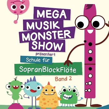 Mega Musik Monster Show präsentiert: Schule für Sopranblockflöte - Band 2: mit Sounds, Downloads und Videos - online (Mega Musik Monster Show - ... für die Kleinen - für viele Instrumente)