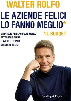 Le aziende felici lo fanno meglio (il budget). Strategie per lavorare meno, fatturare di più e avere il tempo di essere felici