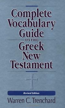Complete Vocabulary Guide to the Greek New Testament - Warren C. Trenchard [Revised Edition]