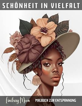 Schönheit in Vielfalt Malbuch zur Entspannung: 50 Faszinierende Motive von wunderschönen Frauen und Mädchen aus aller Welt für Kreativität, zur Entspannung und Stressabbau