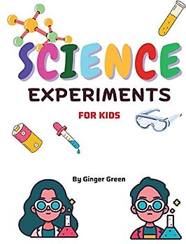 Children's Science Experiments: For ages 3-11