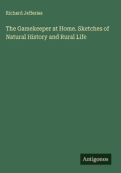 The Gamekeeper at Home. Sketches of Natural History and Rural Life