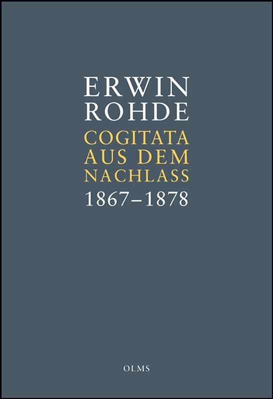 Erwin Rohde: Cogitata aus dem Nachlass 1867–1878