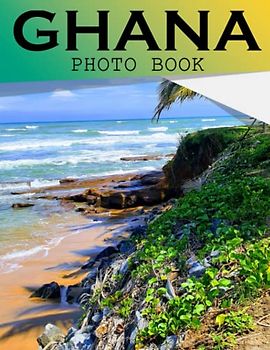 Ghana Photo Book: Exploring the Culture and Traditions of Ghana Through Photograph Album For All Ages To Unleash The Creativity Energy