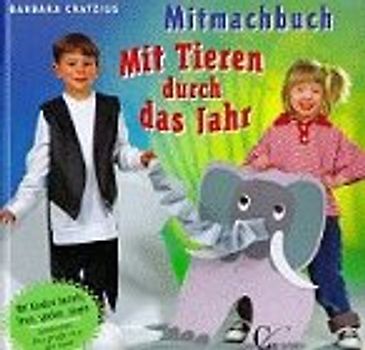 Mitmachbuch - Mit Tieren durch das Jahr. Mit Kindern basteln, lesen, spielen und singen. Mit Vorlagen