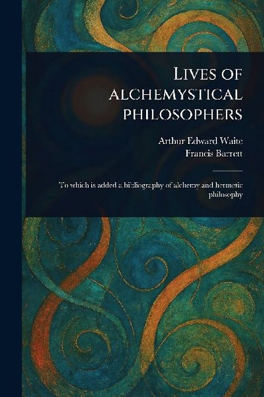 Lives of Alchemystical Philosophers