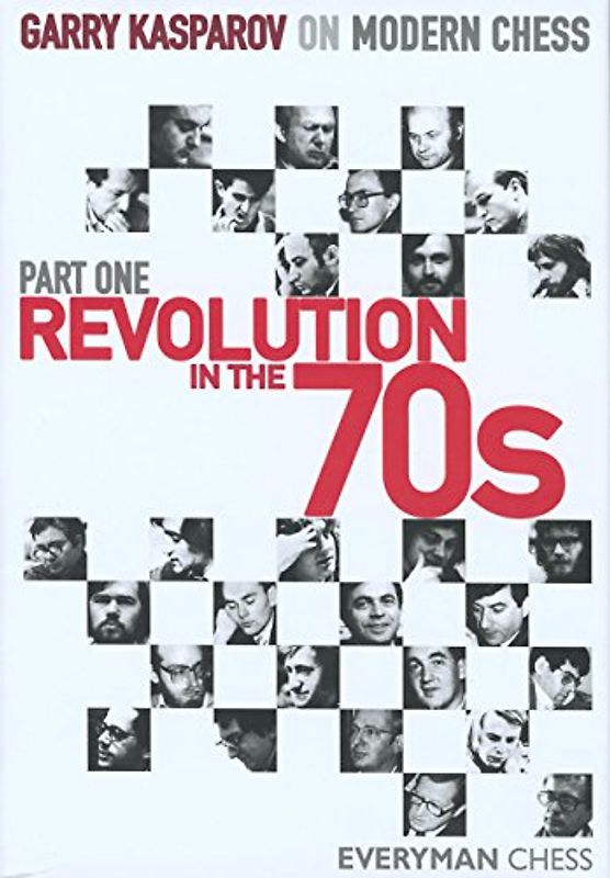 Revolution in the 70's, Part One: Garry Kasparov on Modern Chess (Everyman Chess) - Kasparov, Garry