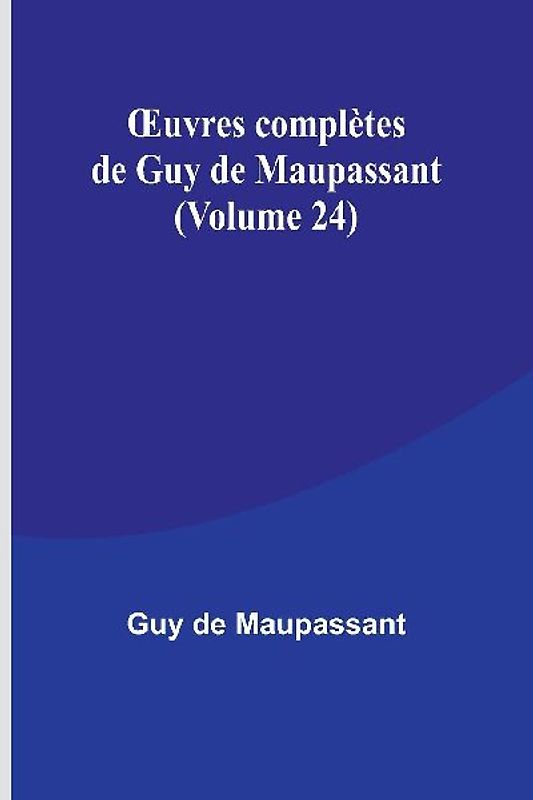 ¿uvres complètes de Guy de Maupassant (Volume 24)
