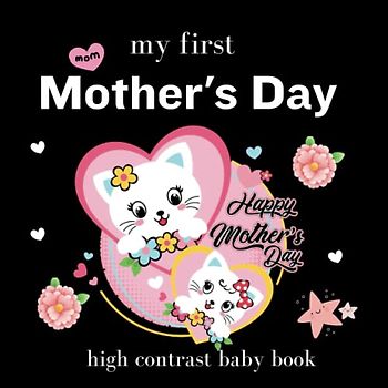 my first Mother's Day high contrast baby book: for Newborns - 0-12 Months: Black and White Pictures For My 1st Mothers Day Themed Images to | ... and Brain Development Ideal Mothers Day Gift