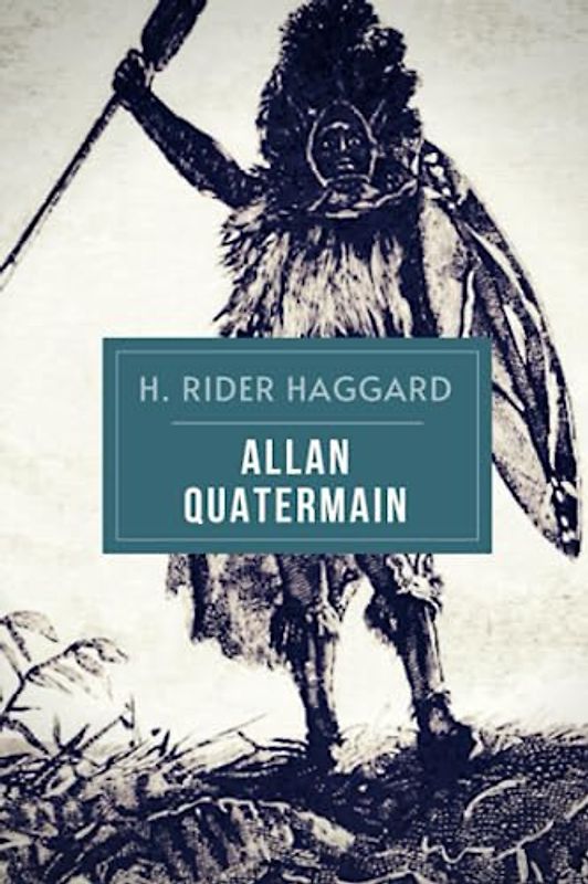 Allan Quatermain: The Original 1887 Lost World Adventure Novel
