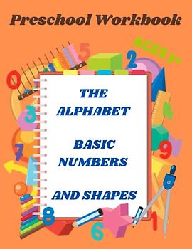 The Alphabet, Basic Numbers and Shapes: Preschool Workbook Learn to Trace Ages 3 +: A Fun and Interactive Workbook for Kids to Develop Writing and Drawing Skills