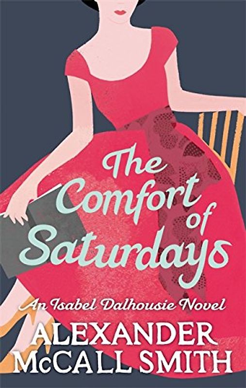 The Sunday Philosophy Club 05. The Comfort of Saturdays: An Isabel Dalhousie Novel (Isabel Dalhousie 5) - Alexander McCall Smith
