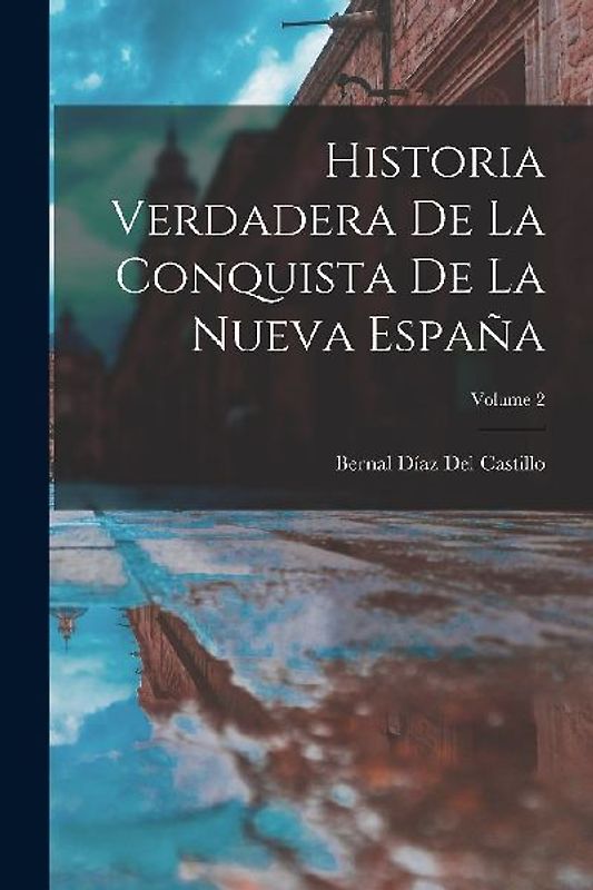 Historia Verdadera De La Conquista De La Nueva España; Volume 2
