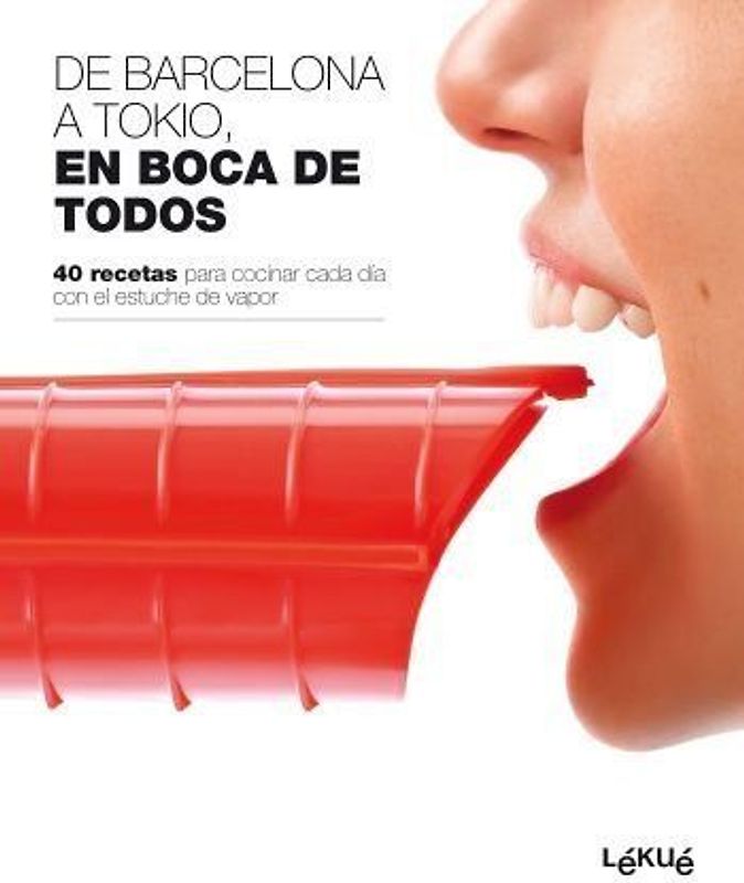 De Barcelona a Tokio, en boca de todos : 40 recetas para cocinar cada día con el estuche de vapor