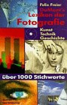 DuMont's Lexikon der Fotografie. Technik - Geschichte - Kunst - Fotografen
