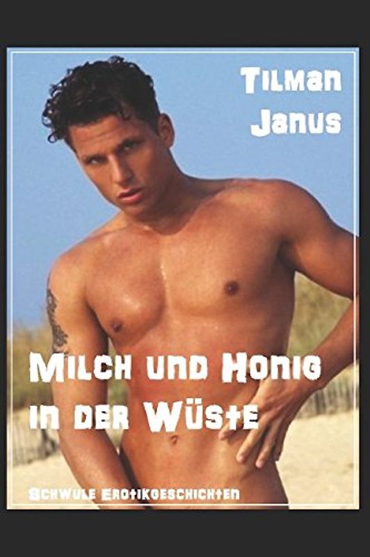 Milch und Honig: in der Wüste. Schwule Erotikgeschichten