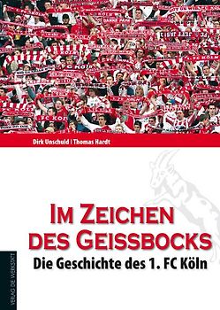 Im Zeichen des Geißbocks. Die Geschichte des 1. FC Köln