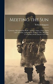 Meeting the Sun: A Journey All Round the World Through Egypt, China, Japan and California, Including an Account of the Marriage Ceremon