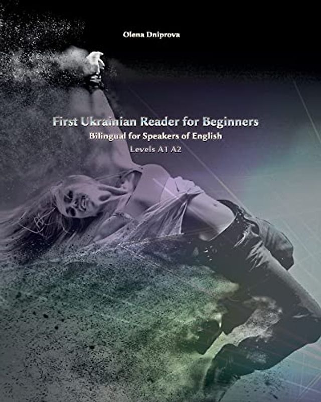 First Ukrainian Reader for Beginners: Bilingual for Speakers of English Levels A1 A2 (Graded Ukrainian Readers)