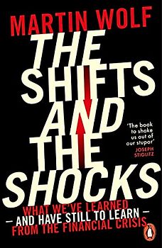 The Shifts and the Shocks: What we've learned – and have still to learn – from the financial crisis
