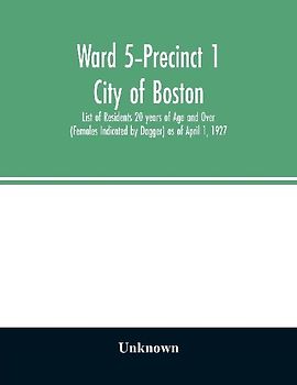 Ward 5-Precinct 1; City of Boston; List of Residents 20 years of Age and Over (Females Indicated by Dagger) as of April 1, 1927