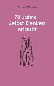 73 Jahre: Selbst Denken erlaubt
