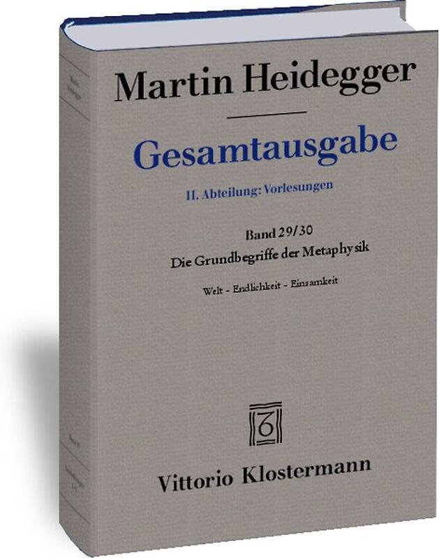 Die Grundbegriffe der Metaphysik. Welt - Endlichkeit - Einsamkeit (Wintersemester 1929/30)