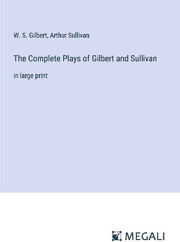 The Complete Plays of Gilbert and Sullivan