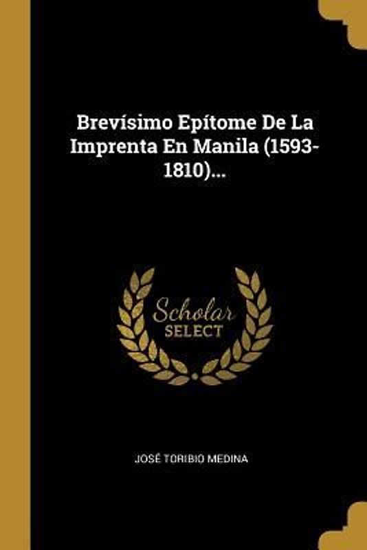 Brevísimo Epítome De La Imprenta En Manila (1593-1810)...