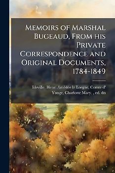 Memoirs of Marshal Bugeaud, From his Private Correspondence and Original Documents, 1784-1849
