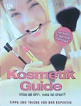 Kosmetikguide - Was ist drin, was ist dran?. Tipps und Tricks von der Expertin