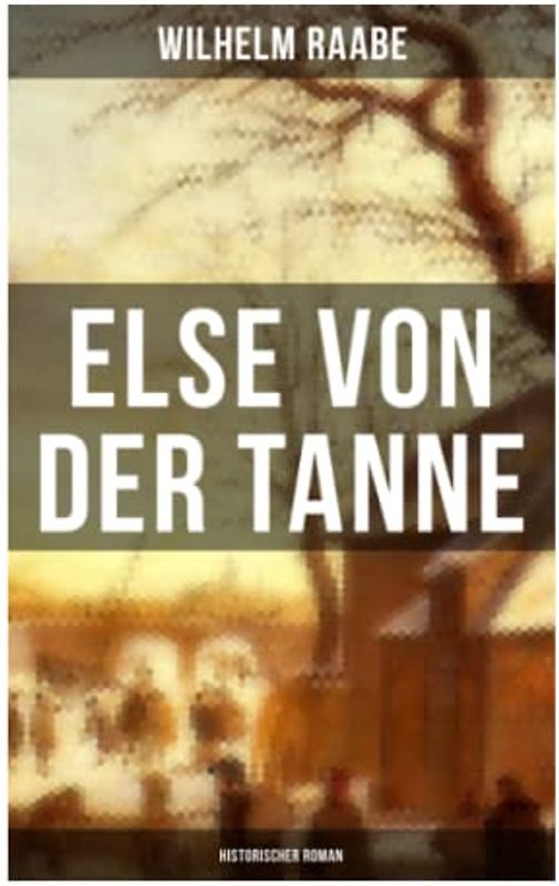 Else von der Tanne (Historischer Roman): Geschichte aus der Zeit des Dreißigjährigen Krieges