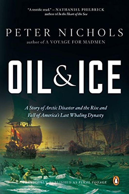 Oil and Ice: A Story of Arctic Disaster and the Rise and Fall of America's Last Whaling Dynas ty